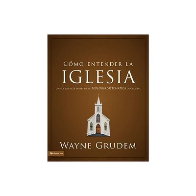 Cmo entender la iglesia - (Cmo Entender) by Wayne A Grudem (Paperback)