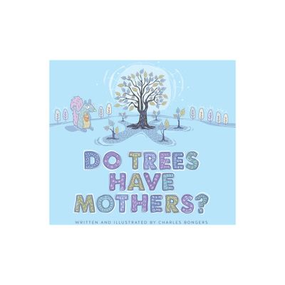 Do Trees Have Mothers? - by Charles Bongers (Hardcover)