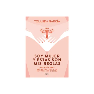 Soy Mujer Y Estas Son MIS Reglas. Una Gua Para Sacar Partido a Tu Naturaleza C Clica / I Am a Woman and These Are My Rules - by Yolanda Garca