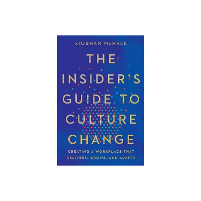 The Insiders Guide to Culture Change - by Siobhan McHale (Paperback)