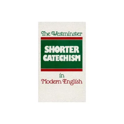 The Westminster Shorter Catechism in Modern English - by Douglas F Kelly & Phillip Rollinson (Paperback)