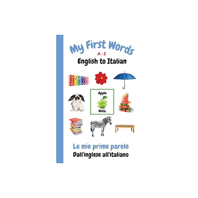 My First Words A - Z English to Italian - (My First Words Language Learning) by Sharon Purtill (Paperback)