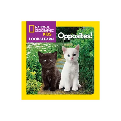 National Geographic Kids Look and Learn: Opposites! - (Look & Learn) (Board Book)