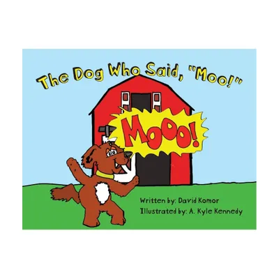 The Dog Who Said, Moo! - by David Komor (Paperback)