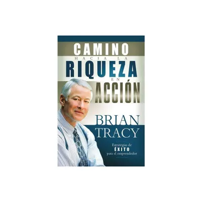 El Camino Hacia La Riqueza En Accin - by Brian Tracy (Paperback)