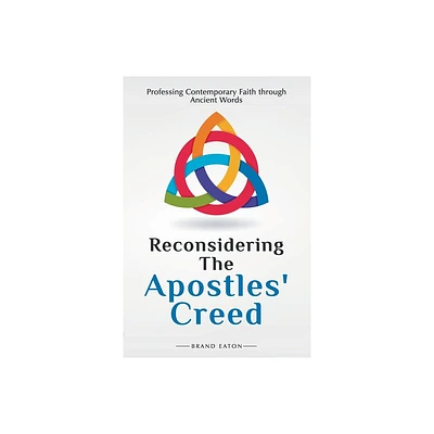 Reconsidering the Apostles Creed - by Brand Eaton (Paperback)