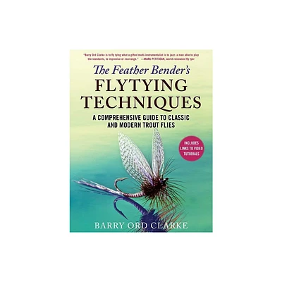 The Feather Benders Flytying Techniques - by Barry Ord Clarke (Hardcover)