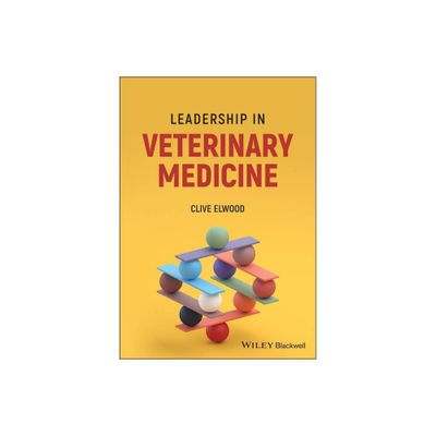 Leadership in Veterinary Medicine - by Clive Elwood (Paperback)