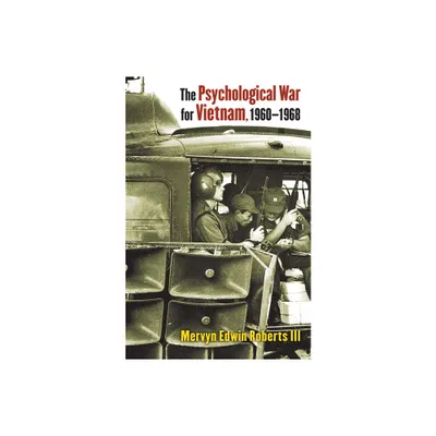 The Psychological War for Vietnam, 1960-1968 - by Mervyn Edwin Roberts III (Hardcover)