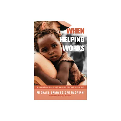 When Helping Works - by Michael Bamwesigye Badriaki (Paperback)