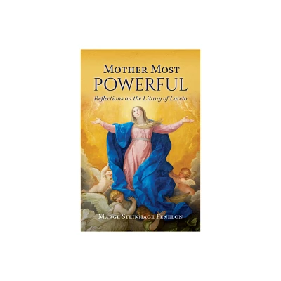 Mother Most Powerful - by Marge Steinhage Fenelon (Paperback)