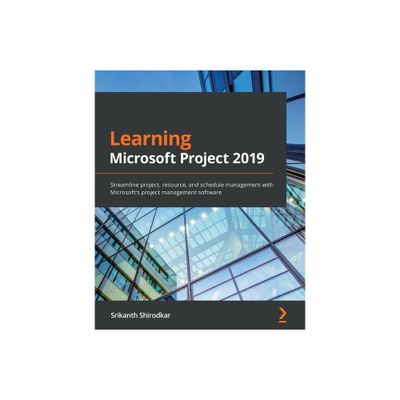 Learning Microsoft Project 2019 - by Srikanth Shirodkar (Paperback)