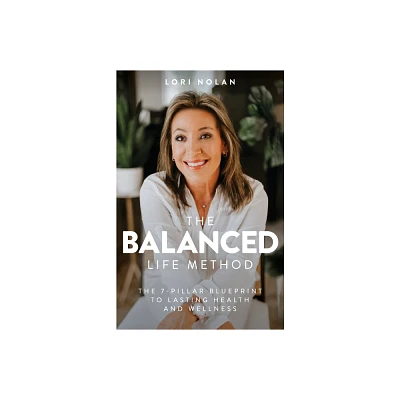 The Balanced Life Method - by Lori Nolan (Paperback)