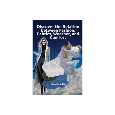 Discover the Relation Between Fashion, Fabrics, Weather, and Comfort - by Nicole Mlders (Paperback)