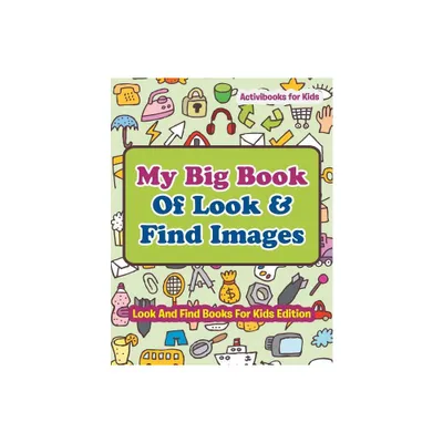 My Big Book Of Look & Find Images - Look And Find Books For Kids Edition - by Activibooks For Kids (Paperback)