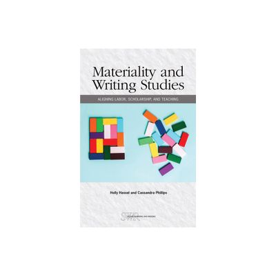 Materiality and Writing Studies - (Studies in Writing & Rhetoric) by Holly Hassel & Cassandra Phillips (Paperback)