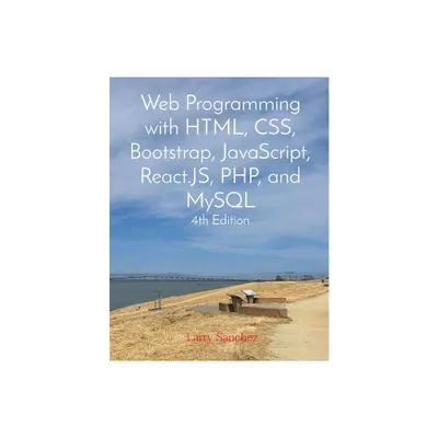 Web Programming with HTML, CSS, Bootstrap, JavaScript, React.JS, PHP, and MySQL Fourth Edition - by Larry Sanchez (Paperback)