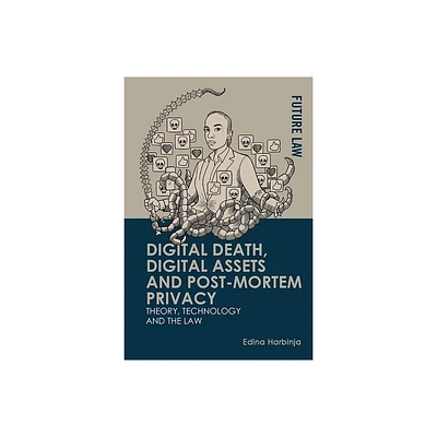 Digital Death, Digital Assets and Post-Mortem Privacy - (Future Law) by Edina Harbinja (Hardcover)