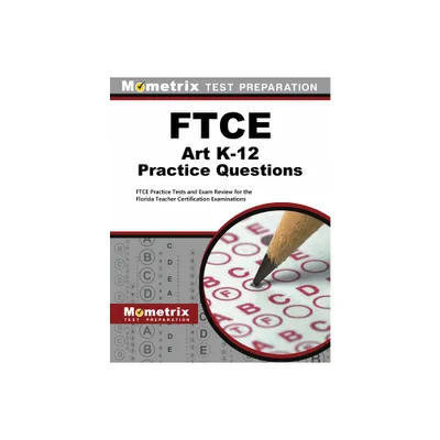 FTCE Art K-12 Practice Questions - by Mometrix Florida Teacher Certification Test Team (Paperback)