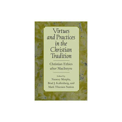 Virtues and Practices in the Christian Tradition - by Nancey Murphy & Brad J Kallenberg & Mark Theissen Nation (Paperback)