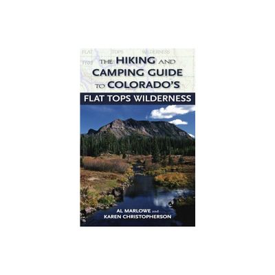 The Hiking and Camping Guide to the Flat Tops Wilderness - (Pruett) by Al Marlowe & Karen Christopherson (Paperback)