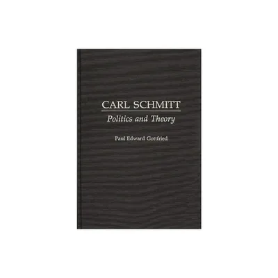 Carl Schmitt - (Contributions to the Study of Religion,) by Paul Edward Gottfried (Hardcover)