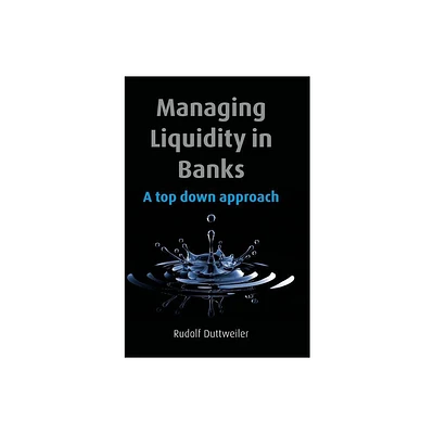 Managing Liquidity in Banks - by Rudolf Duttweiler (Hardcover)