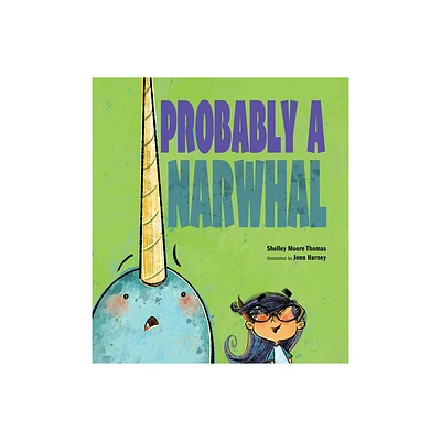 Probably a Narwhal - by Shelley Moore Thomas (Hardcover)