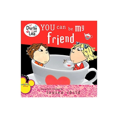 You Can Be My Friend - (Charlie and Lola) by Lauren Child (Paperback)