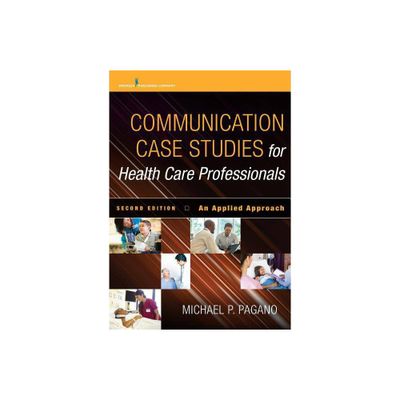 Communication Case Studies for Health Care Professionals - 2nd Edition by Michael P Pagano (Paperback)