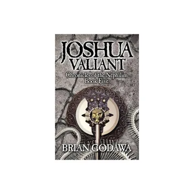 Joshua Valiant - (Chronicles of the Nephilim) by Brian Godawa (Paperback)