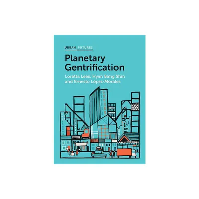 Planetary Gentrification - (Urban Futures) by Loretta Lees & Hyun Bang Shin & Ernesto Lpez-Morales (Paperback)