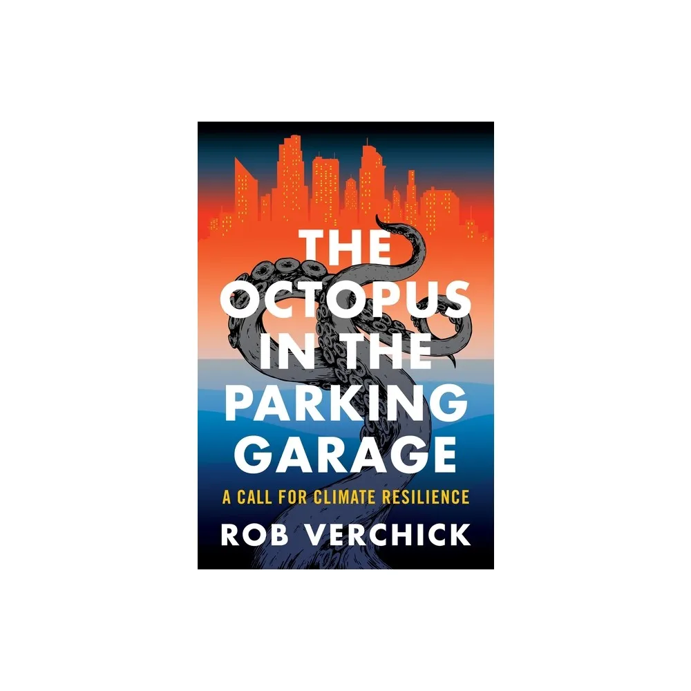 The Octopus in the Parking Garage - by Rob Verchick (Hardcover)