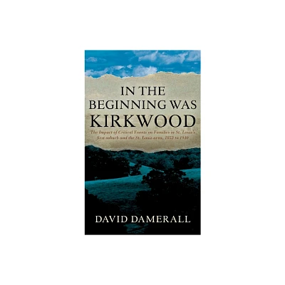 In the Beginning was Kirkwood - by David Damerall (Hardcover)