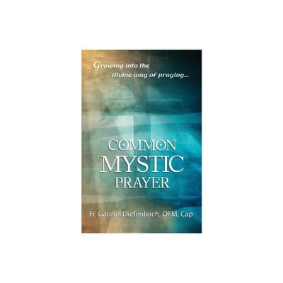 Common Mystic Prayer - by Gabriel Diefenbach Ofm Cap (Paperback)