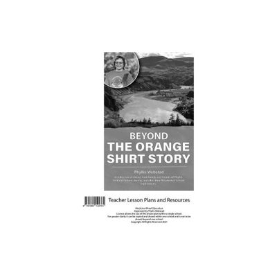 Beyond the Orange Shirt Story Teacher Lesson Plan - by Phyllis Webstad (Loose-Leaf)