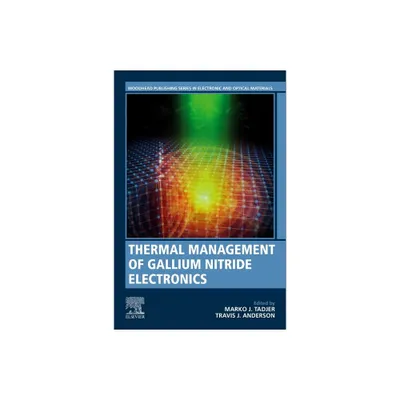 Thermal Management of Gallium Nitride Electronics - (Woodhead Publishing Electronic and Optical Materials) by Marko Tadjer & Travis Anderson