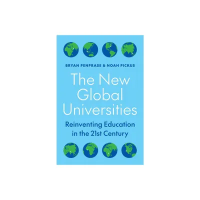 The New Global Universities - by Bryan Penprase & Noah Pickus (Hardcover)