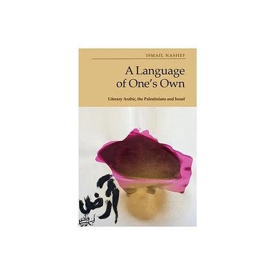 A Language of Ones Own - by Ismail Nashef (Hardcover)