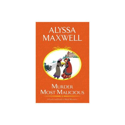 Murder Most Malicious - (Lady and Ladys Maid Mystery) by Alyssa Maxwell (Paperback)