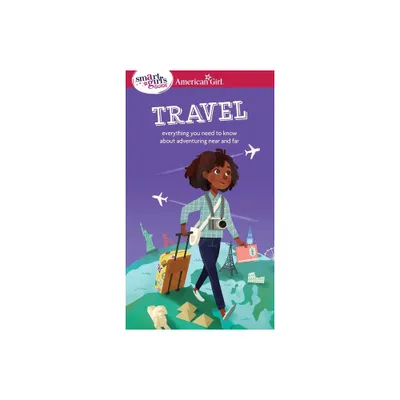 A Smart Girls Guide: Travel - (American Girl(r) Wellbeing) by Aubre Andrus (Paperback)