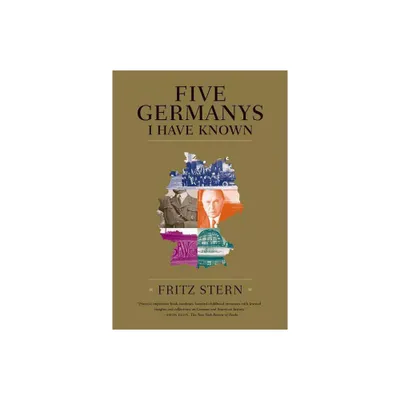 Five Germanys I Have Known - by Fritz Stern (Paperback)