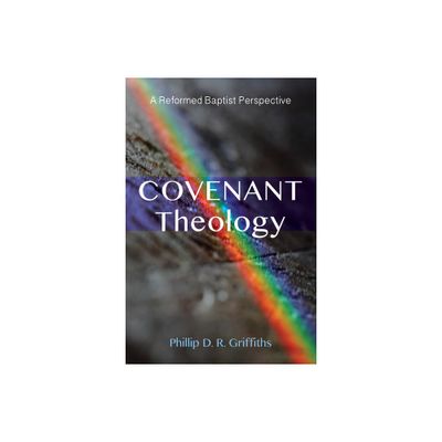 Covenant Theology - by Phillip D R Griffiths (Hardcover)