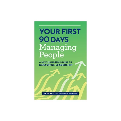 Your First 90 Days Managing People - by Ck Bray (Paperback)