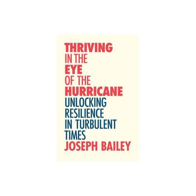 Thriving in the Eye of the Hurricane - by Joseph Bailey (Paperback)