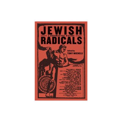 Jewish Radicals - (Goldstein-Goren American Jewish History) by Tony Michels (Paperback)