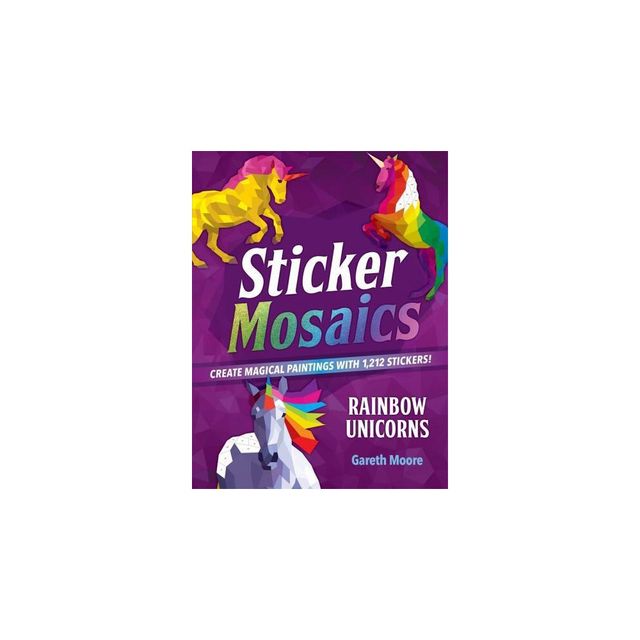 Rainbow Unicorns : Create Magical Paintings With 1,942 Stickers! - By Gareth Moore ( Paperback )