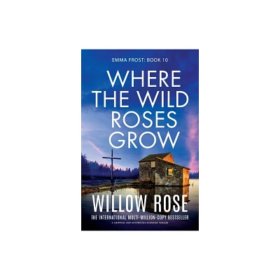 Where the Wild Roses Grow - (Emma Frost) by Willow Rose (Paperback)