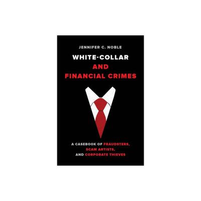 White-Collar and Financial Crimes - by Jennifer C Noble (Paperback)