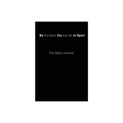 Be the Best You Can Be in Sport- The Daily Journal - by Paul Kilgannon (Hardcover)